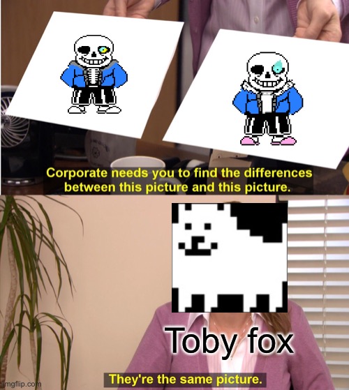 They're The Same Picture | Toby fox | image tagged in memes,they're the same picture | made w/ Imgflip meme maker
