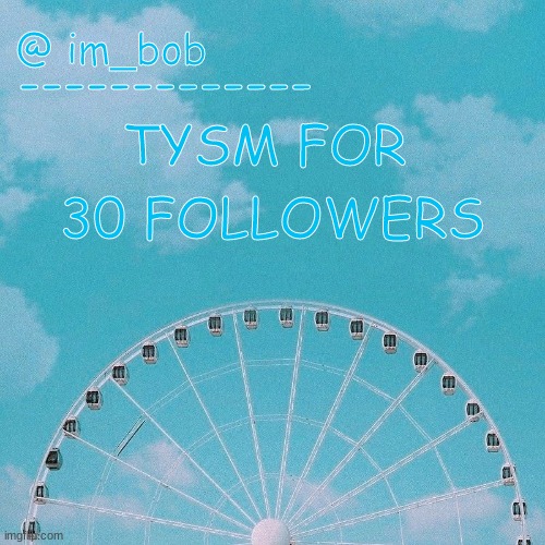 !!! | TYSM FOR; 30 FOLLOWERS | made w/ Imgflip meme maker