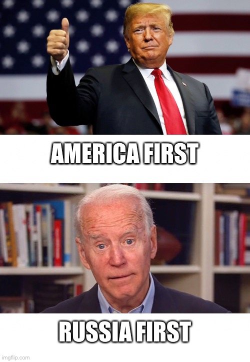 America First vs. Russia First. | AMERICA FIRST; RUSSIA FIRST | image tagged in president trump,republican party,joe biden,democrat party | made w/ Imgflip meme maker