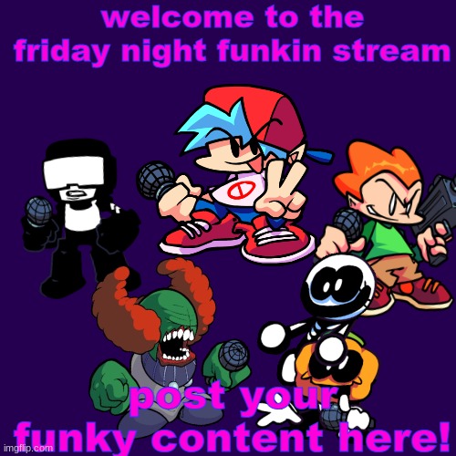 welcome | welcome to the friday night funkin stream; post your funky content here! | image tagged in hello,friday night funkin | made w/ Imgflip meme maker