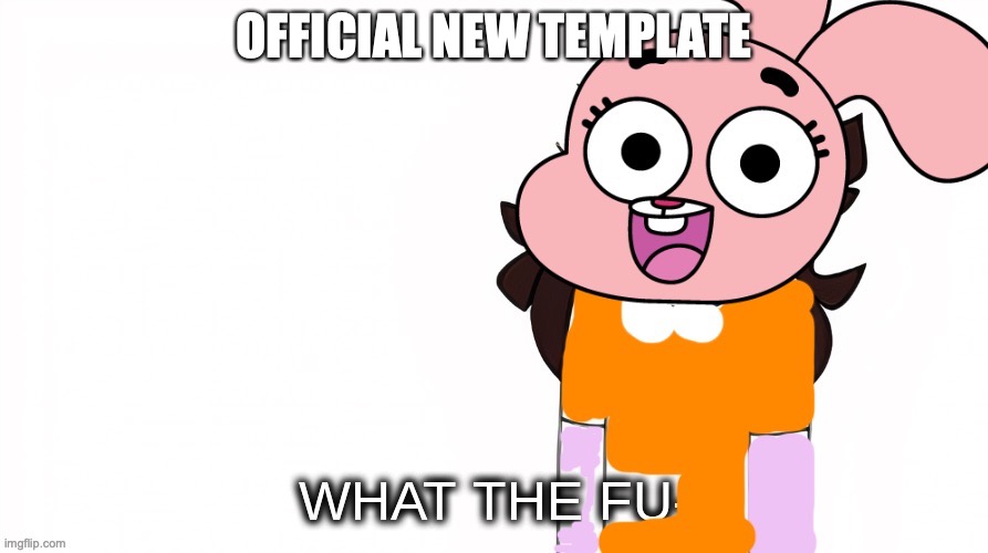 now you don't have to use Jaiden | OFFICIAL NEW TEMPLATE | image tagged in anais watterson what the fu--,the amazing world of gumball | made w/ Imgflip meme maker