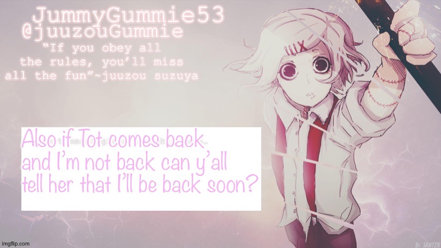 Thx a lot | Also if Tot comes back and I’m not back can y’all tell her that I’ll be back soon? | made w/ Imgflip meme maker
