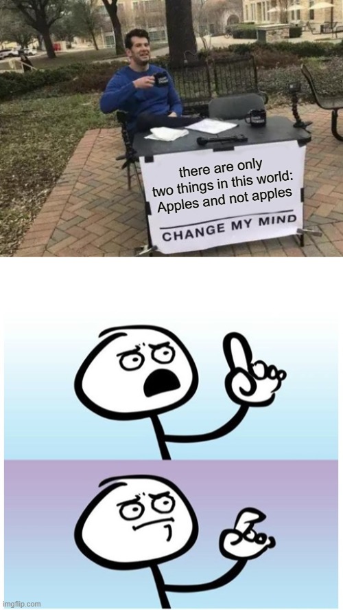 *Insert title here* | there are only two things in this world: Apples and not apples | image tagged in memes,change my mind,stick figure finger | made w/ Imgflip meme maker
