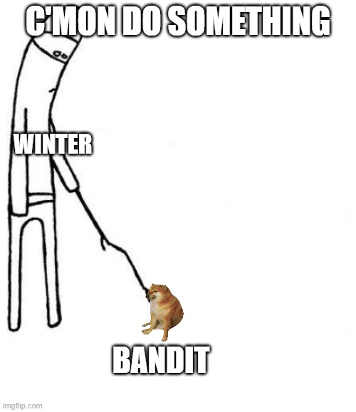 A Winter Meme with guest star: BANDIT THE SCAVENGER | C'MON DO SOMETHING; WINTER; BANDIT | image tagged in c'mon do something,wings of fire,wof,winter | made w/ Imgflip meme maker