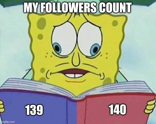 hm | MY FOLLOWERS COUNT; 140; 139 | image tagged in cross eyed spongebob | made w/ Imgflip meme maker