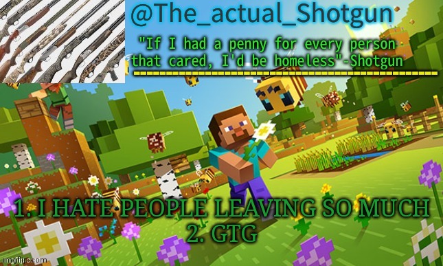 The_shotguns NEW announcement template | 1. I HATE PEOPLE LEAVING SO MUCH
2. GTG | image tagged in the_shotguns new announcement template | made w/ Imgflip meme maker