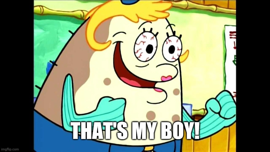 Mrs. Puff | THAT'S MY BOY! | image tagged in mrs puff | made w/ Imgflip meme maker