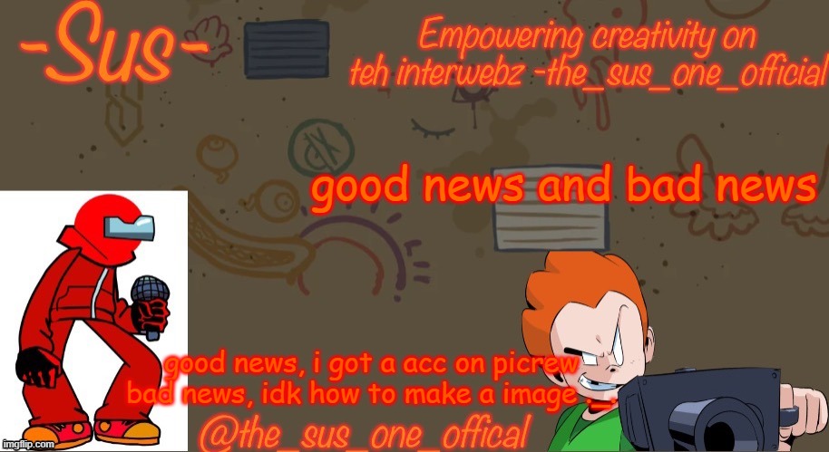 help | good news and bad news; good news, i got a acc on picrew bad news, idk how to make a image ._. | image tagged in announcement temp sus | made w/ Imgflip meme maker