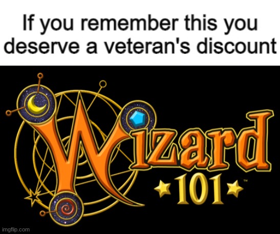 image tagged in if you remember this you deserve a veteran's discount,memes,nostalgia,wizard101 | made w/ Imgflip meme maker