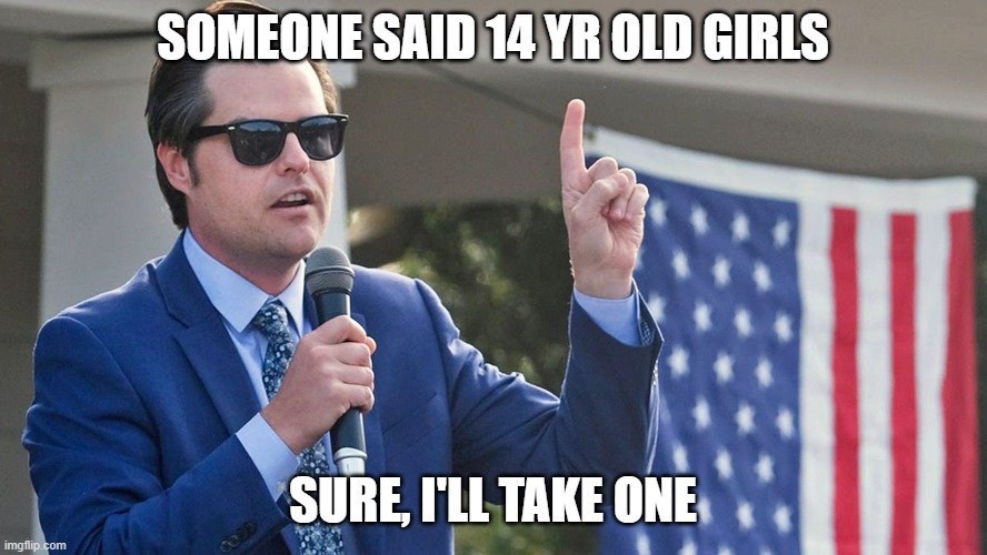 SOMEONE SAID 14 YR OLD GIRLS SURE, I'LL TAKE ONE | made w/ Imgflip meme maker
