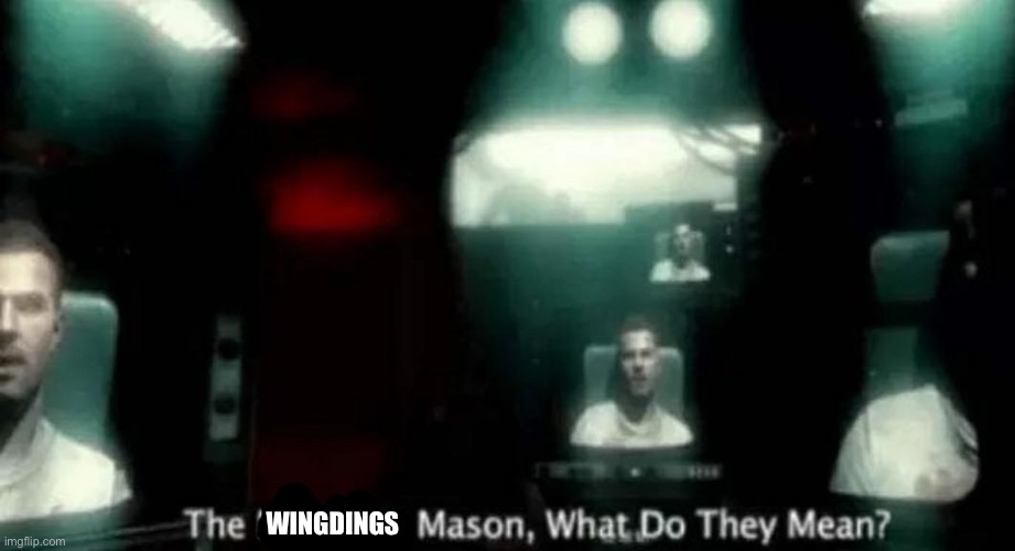 The Numbers Mason, What Do They Mean? | WINGDINGS | image tagged in the numbers mason what do they mean | made w/ Imgflip meme maker