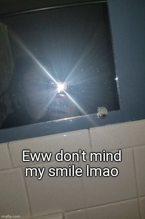 Eww don't mind my smile lmao | made w/ Imgflip meme maker
