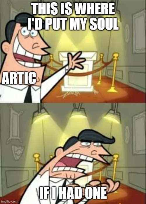 This Is Where I'd Put My Trophy If I Had One Meme | THIS IS WHERE I'D PUT MY SOUL; ARTIC; IF I HAD ONE | image tagged in memes,this is where i'd put my trophy if i had one,wings of fire,darkstalker,wof,soul | made w/ Imgflip meme maker