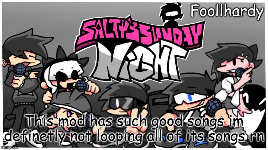 . | This mod has such good songs im definetly not looping all of its songs rn | made w/ Imgflip meme maker