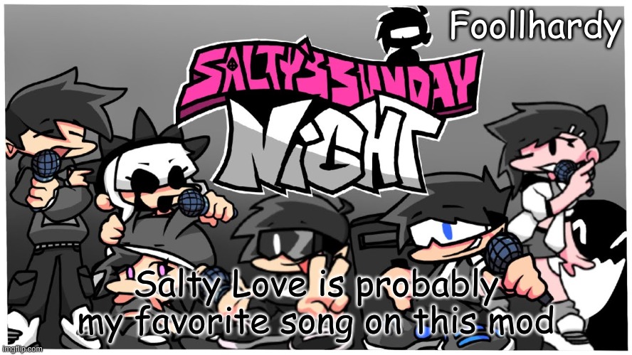 . | Salty Love is probably my favorite song on this mod | made w/ Imgflip meme maker