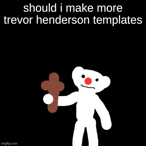 Nurpo holding a Cross | should i make more trevor henderson templates | image tagged in nurpo holding a cross | made w/ Imgflip meme maker