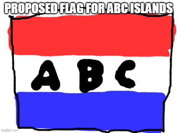 Flag Proposal By Me | PROPOSED FLAG FOR ABC ISLANDS | image tagged in blank white template | made w/ Imgflip meme maker