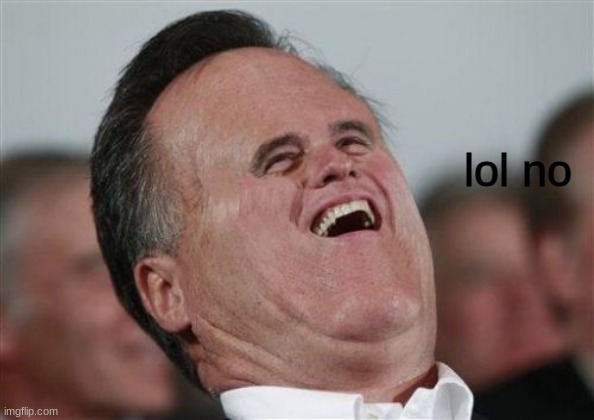 Small Face Romney | lol no | image tagged in memes,small face romney | made w/ Imgflip meme maker