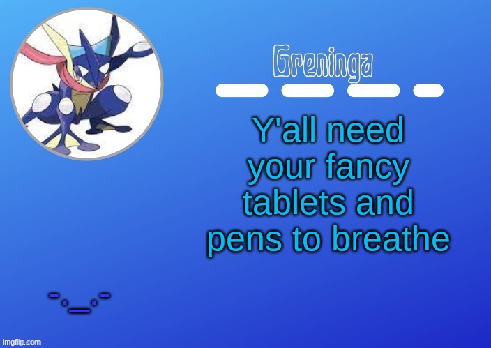 just use a mouse | Y'all need your fancy tablets and pens to breathe; -._.- | image tagged in i use a touchpad because im epic | made w/ Imgflip meme maker