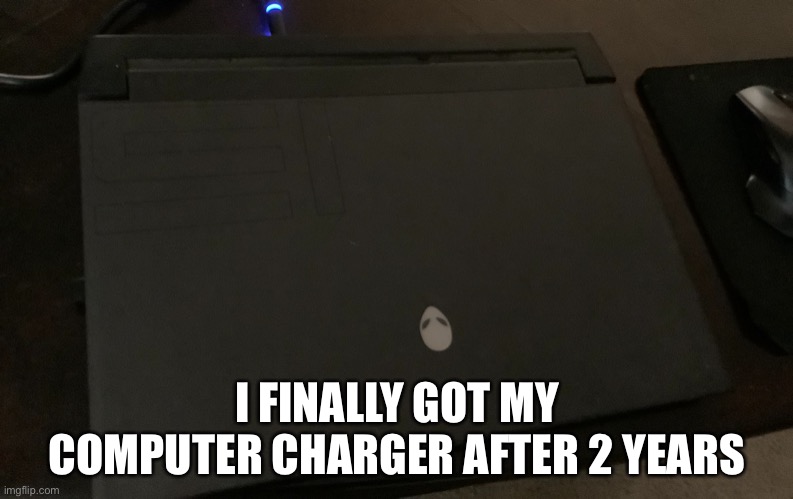 YESSSSSSS | I FINALLY GOT MY COMPUTER CHARGER AFTER 2 YEARS | made w/ Imgflip meme maker