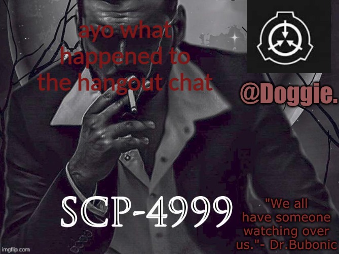 Doggies Announcement temp (SCP) | ayo what happened to the hangout chat | image tagged in doggies announcement temp scp | made w/ Imgflip meme maker