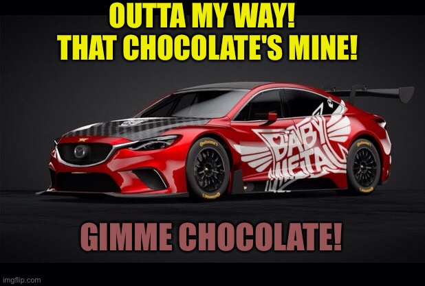 OUTTA MY WAY!  
THAT CHOCOLATE'S MINE! GIMME CHOCOLATE! | made w/ Imgflip meme maker