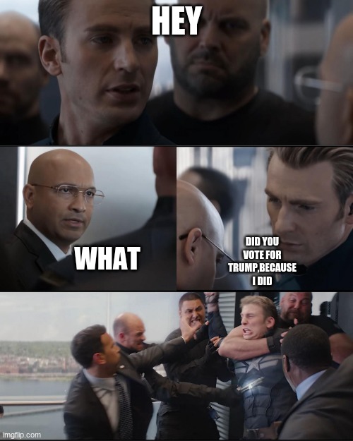 Captian America being beated | HEY; DID YOU VOTE FOR TRUMP,BECAUSE I DID; WHAT | image tagged in i know eletion day was along time ago but idc | made w/ Imgflip meme maker