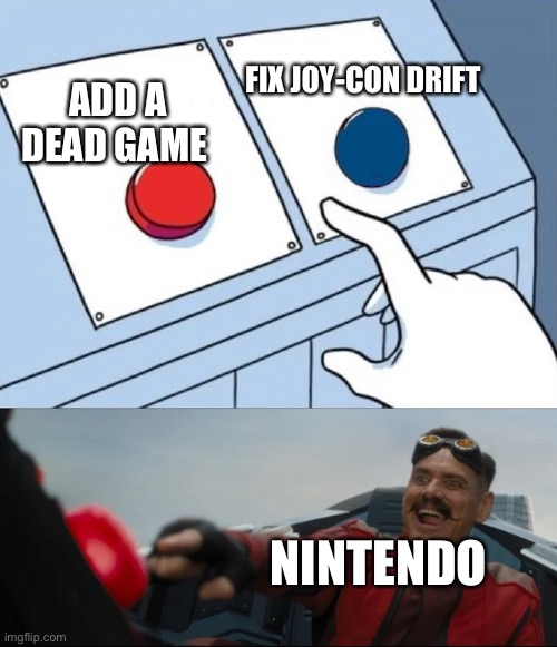 They would rather add a dead game then fix a bug | FIX JOY-CON DRIFT; ADD A DEAD GAME; NINTENDO | image tagged in red or blue | made w/ Imgflip meme maker