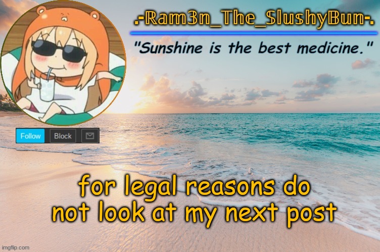 Ram3n's Beach Template :> | for legal reasons do not look at my next post | image tagged in ram3n's beach template | made w/ Imgflip meme maker