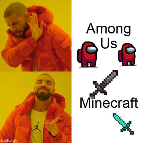 Drake Hotline Bling | Among Us; Minecraft | image tagged in memes,drake hotline bling | made w/ Imgflip meme maker