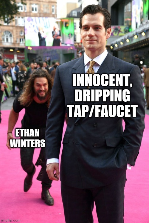 Ethan winters and his obsession with turning off taps | INNOCENT, DRIPPING TAP/FAUCET; ETHAN WINTERS | image tagged in jason momoa henry cavill meme,resident evil | made w/ Imgflip meme maker