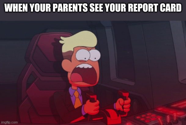 i cannot relate i get a's and b's | WHEN YOUR PARENTS SEE YOUR REPORT CARD | image tagged in chip whistler | made w/ Imgflip meme maker