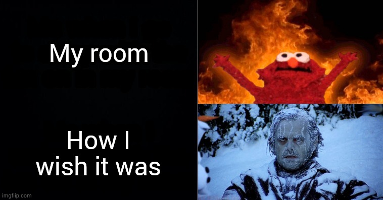 Hot cold | My room; How I wish it was | image tagged in hot cold | made w/ Imgflip meme maker