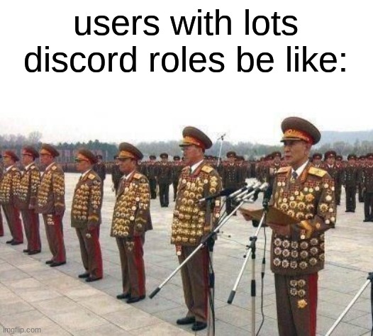 users with lots discord roles be like: | made w/ Imgflip meme maker