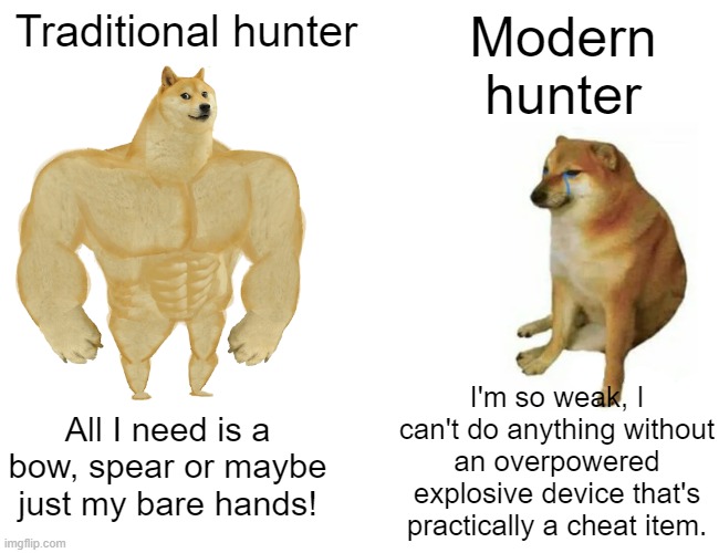 The 2nd amendment has caused deterioration | Traditional hunter; Modern hunter; I'm so weak, I can't do anything without an overpowered explosive device that's practically a cheat item. All I need is a bow, spear or maybe just my bare hands! | image tagged in memes,buff doge vs cheems,gun rights,weakness | made w/ Imgflip meme maker
