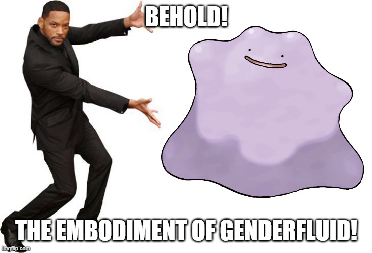 Ditto | BEHOLD! THE EMBODIMENT OF GENDERFLUID! | image tagged in ditto,pokemon,lgbt,genderfluid,lgbtq,games | made w/ Imgflip meme maker