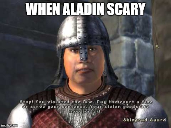 Stop you violated the law | WHEN ALADIN SCARY | image tagged in stop you violated the law,aladin | made w/ Imgflip meme maker