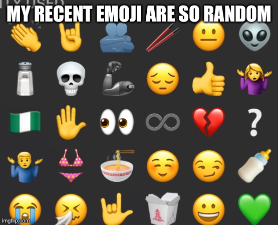 MY RECENT EMOJI ARE SO RANDOM | made w/ Imgflip meme maker