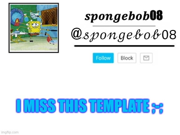 spongebob08 announcement template | I MISS THIS TEMPLATE ;-; | image tagged in spongebob08 announcement template | made w/ Imgflip meme maker