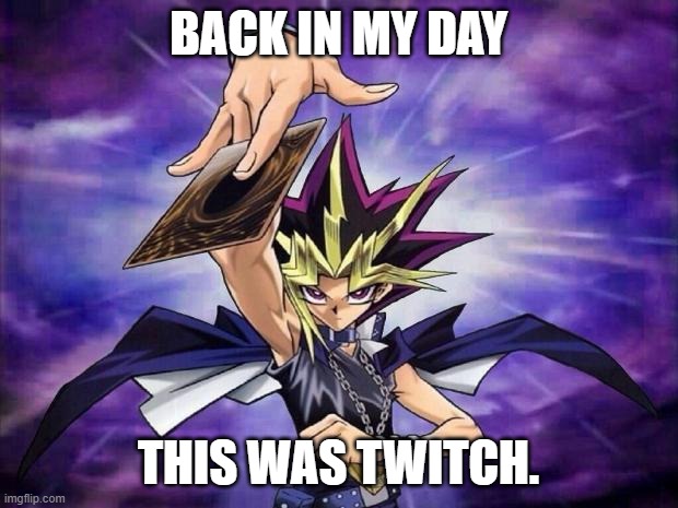 We didn't have pogs or a chat, we just had awesomeness. | BACK IN MY DAY; THIS WAS TWITCH. | image tagged in yugioh,twitch,playing,streaming,back in my day,gaming | made w/ Imgflip meme maker