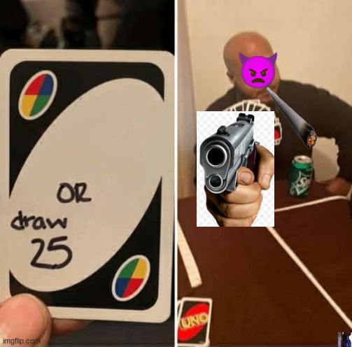 UNO Draw 25 Cards Meme | 👿 | image tagged in memes,uno draw 25 cards | made w/ Imgflip meme maker