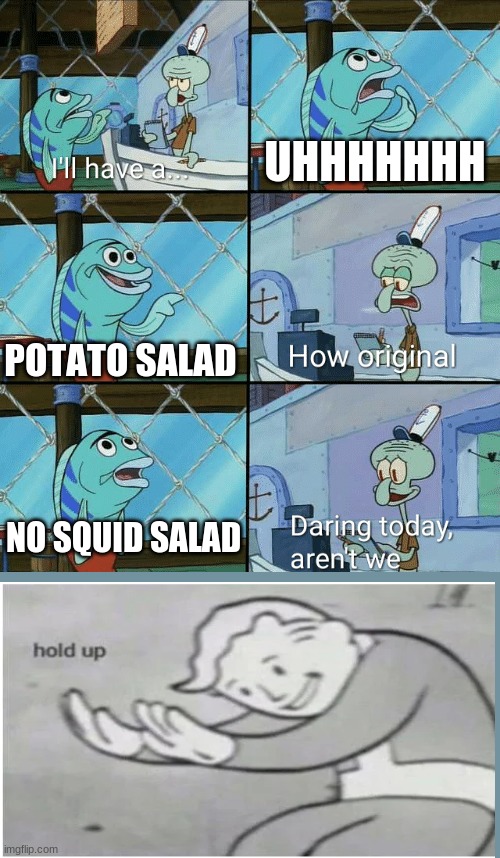 Daring today, aren't we squidward Imgflip