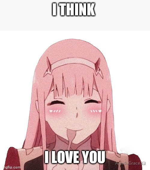 I love you | I THINK; I LOVE YOU | image tagged in cute | made w/ Imgflip meme maker