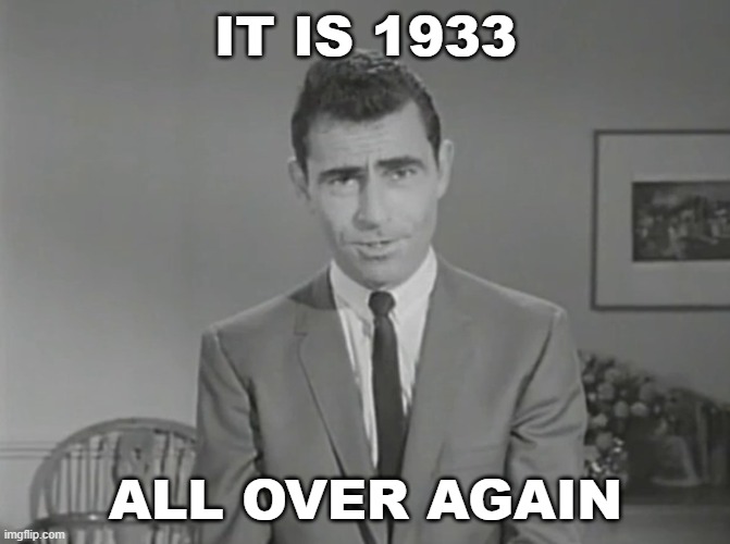 It's 1933-45 all over again ! | IT IS 1933; ALL OVER AGAIN | image tagged in national nightmare | made w/ Imgflip meme maker