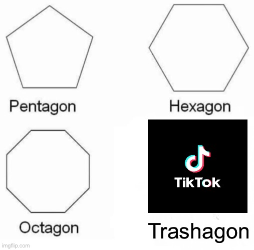 My least favorite shape | Trashagon | image tagged in memes,pentagon hexagon octagon | made w/ Imgflip meme maker