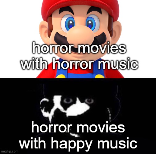 Lightside Mario VS Darkside Mario | horror movies with horror music; horror movies with happy music | image tagged in lightside mario vs darkside mario | made w/ Imgflip meme maker