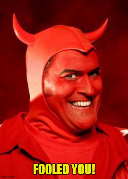 Devil Bruce | FOOLED YOU! | image tagged in devil bruce | made w/ Imgflip meme maker