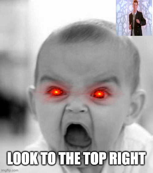 gottem | LOOK TO THE TOP RIGHT | image tagged in memes,angry baby | made w/ Imgflip meme maker