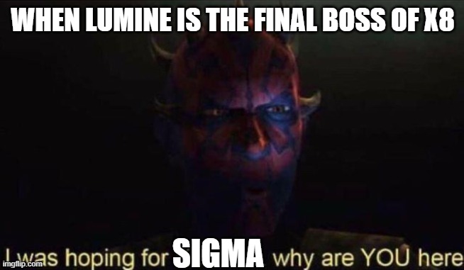 I was hoping for Kenobi | WHEN LUMINE IS THE FINAL BOSS OF X8; SIGMA | image tagged in i was hoping for kenobi | made w/ Imgflip meme maker