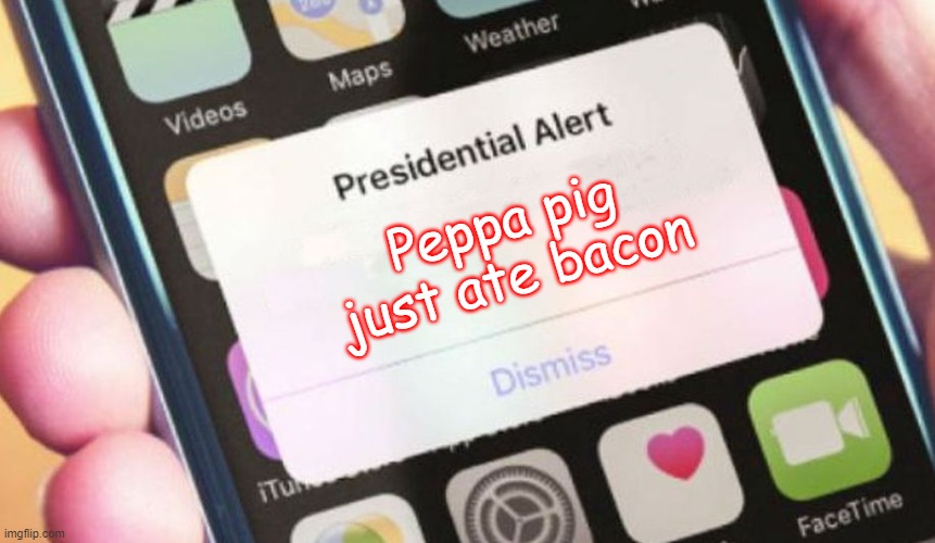 Presidential Alert | Peppa pig just ate bacon | image tagged in memes,presidential alert | made w/ Imgflip meme maker